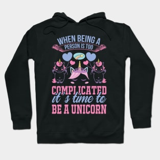 When Being A Person Is Too Complicated It s Time To Be A Unicorn T Shirt For Women Men Hoodie